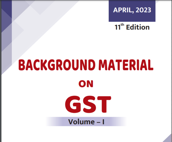Background material on GST: Volume – I & II