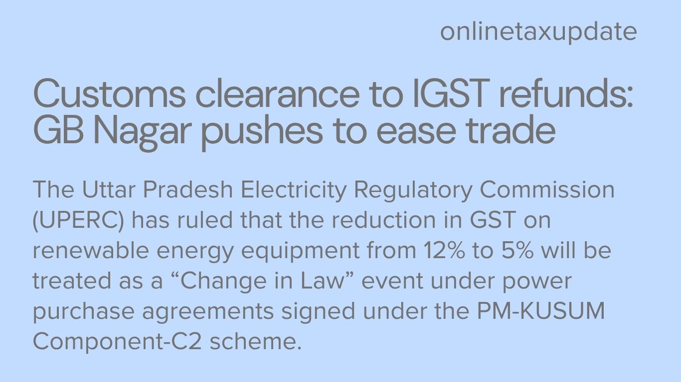 UPERC recognises GST cut on renewable energy equipment as ‘Change in Law’ event