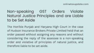 Non-speaking GST Orders Violate Natural Justice Principles and are Liable to be Set Aside