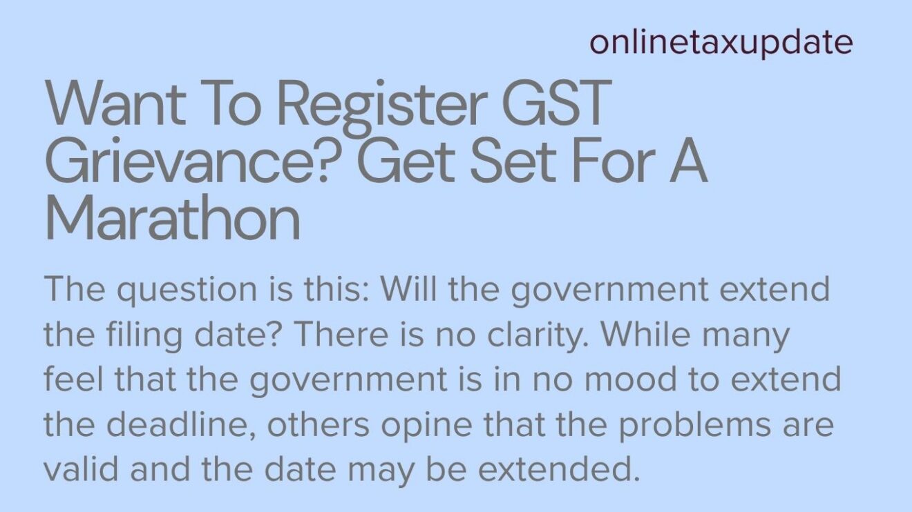 Want To Register GST Grievance? Get Set For A Marathon