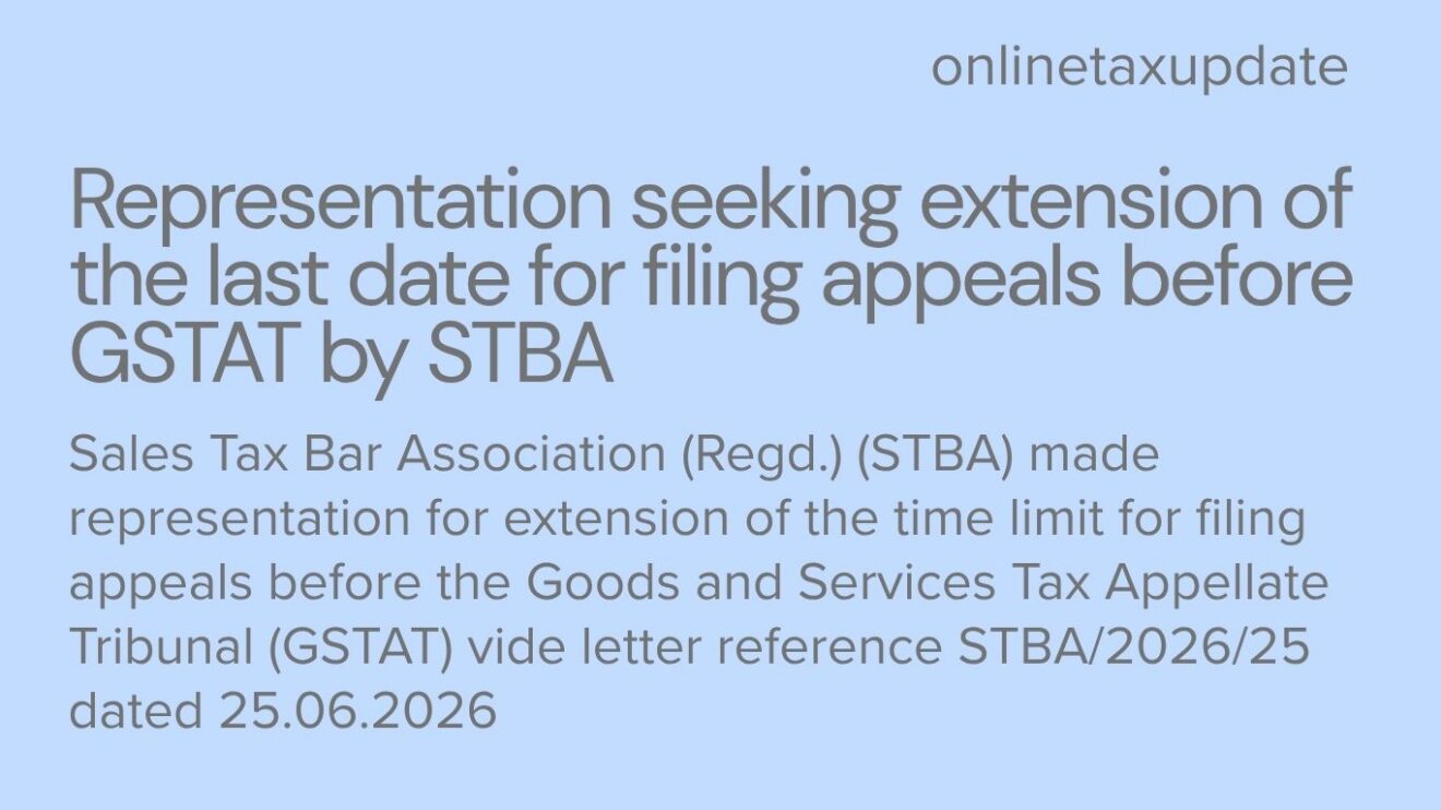 Sales Tax Bar Association (Regd.) (STBA) made representation for extension of the time limit for filing appeal